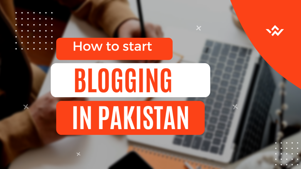 How to start Blogging in Pakistan