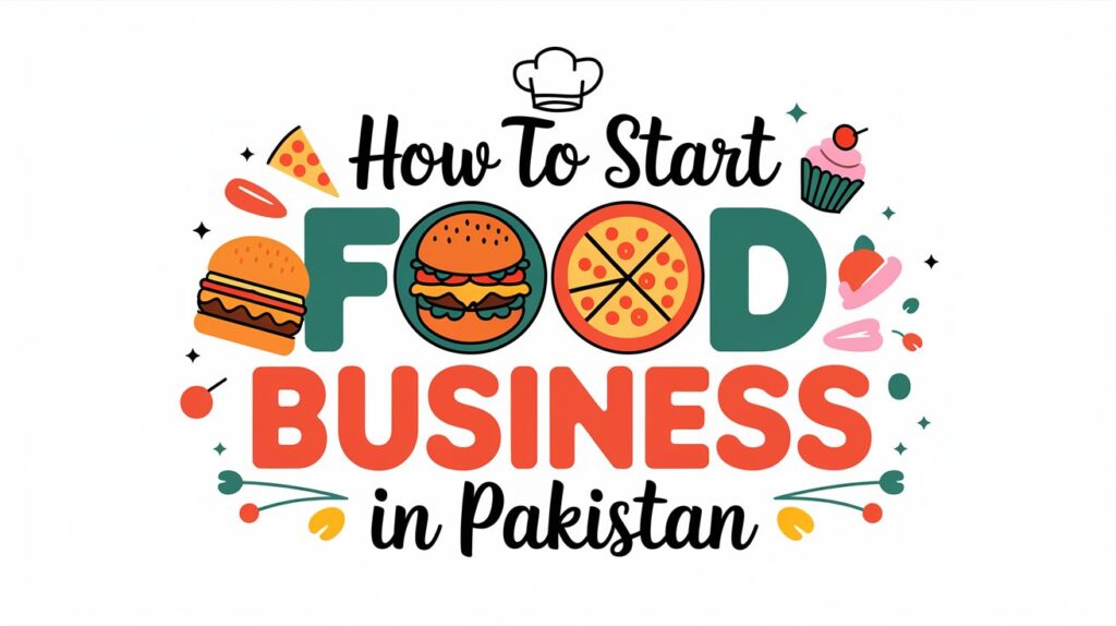 How to start Food Business in Pakistan 