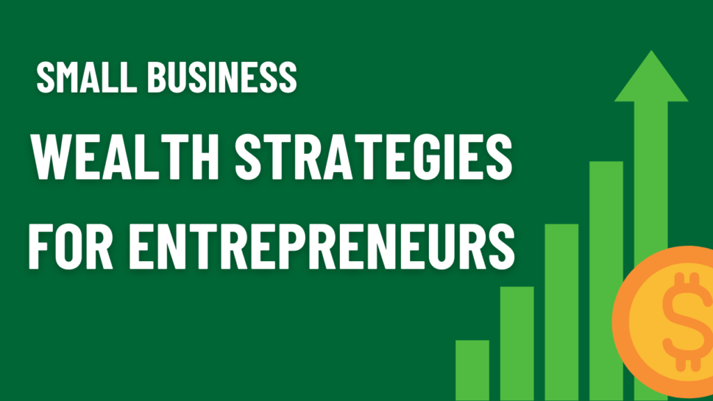 Small Business Wealth Strategies for Entrepreneurs