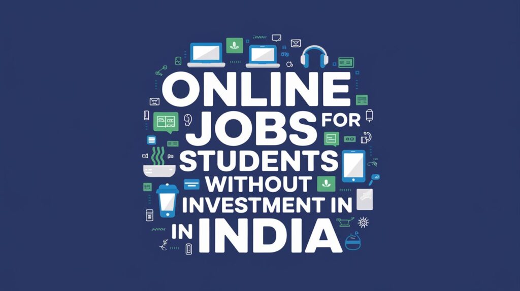 Online Jobs for Students Without Investment in India 